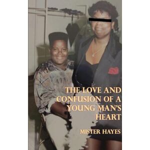 Hayes, Mister The Love and Confusion of A Young Man's Heart Hayes, Mister The Love and Confusion of A Young Man's Heart