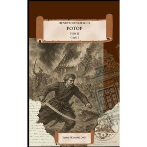 Sienkiewicz, Henryk POTOP: Tom II, Część 2 Sienkiewicz, Henryk POTOP: Tom II, Część 2