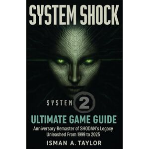Taylor System Shock 2 ultimate Game Guide: Anniversary Remaster of SHODAN’s Legacy Unleashed From 1999 to 2025 Taylor System Shock 2 ultimate Game Guide: Anniversary Remaster of SHODAN’s Legacy Unleashed From 1999 to 2025