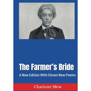 Mew, Charlotte The Farmer’s Bride: A New Edition With Eleven New Poems Mew, Charlotte The Farmer’s Bride: A New Edition With Eleven New Poems