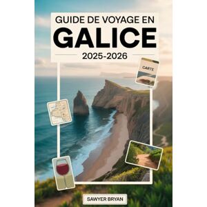 Bryan, Sawyer Guide de voyage en Galice 2025-2026: Explorez la côte celtique cachée de l'Espagne comme jamais auparavant Saint-Jacques-de-Compostelle, les îles ... les villages de pêcheurs et la beauté sauvage Bryan, Sawyer Guide de voyage en Galice 2025-2026: Explorez la côte celtique cachée de l'Espagne comme jamais auparavant Saint-Jacques-de-Compostelle, les îles ... les villages de pêcheurs et la beauté sauvage