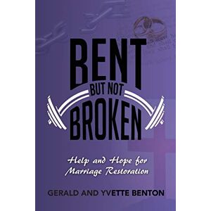 Benton, Gerald BENT BUT NOT BROKEN: Help and Hope for Marriage Restoration Benton, Gerald BENT BUT NOT BROKEN: Help and Hope for Marriage Restoration