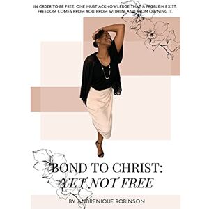 Robinson Bond to Christ: Yet Not Free Robinson Bond to Christ: Yet Not Free
