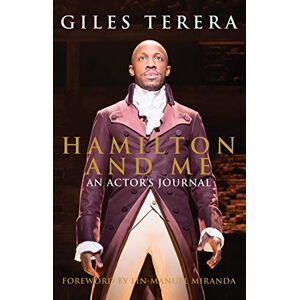 Giles Terera Hamilton and Me: An Actor's Journal a unique, inside account of the musical phenomenon Giles Terera Hamilton and Me: An Actor's Journal a unique, inside account of the musical phenomenon
