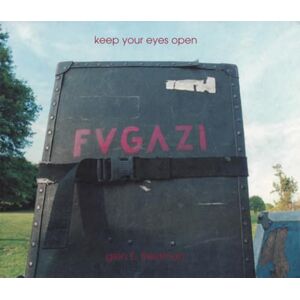 Friedman, Glen E Keep Your Eyes Open: The Fugazi Photographs of Glen E. Friedman Friedman, Glen E Keep Your Eyes Open: The Fugazi Photographs of Glen E. Friedman