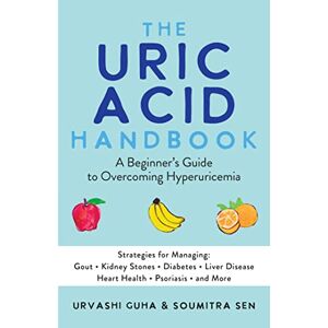 Guha, Urvashi The Uric Acid Handbook: A Beginner's Guide to Overcoming Hyperuricemia (Strategies for Managing: Gout, Kidney Stones, Diabetes, Liver Disease, Heart Health, Psoriasis, and More) Guha, Urvashi The Uric Acid Handbook: A Beginner's Guide to Overcoming Hyperuricemia (Strategies for Managing: Gout, Kidney Stones, Diabetes, Liver Disease, Heart Health, Psoriasis, and More)