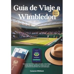 Whitlock, Cameron Guía de Viaje a Wimbledon: Consejos esenciales sobre entradas, cómo llegar, dónde alojarse, qué llevar y cómo vivir una experiencia Grand Slam sin contratiempos Whitlock, Cameron Guía de Viaje a Wimbledon: Consejos esenciales sobre entradas, cómo llegar, dónde alojarse, qué llevar y cómo vivir una experiencia Grand Slam sin contratiempos