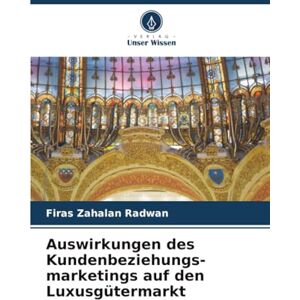 Zahalan Radwan, Firas Auswirkungen des Kundenbeziehungs-marketings auf den Luxusgütermarkt Zahalan Radwan, Firas Auswirkungen des Kundenbeziehungs-marketings auf den Luxusgütermarkt