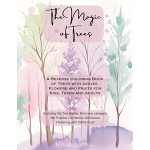 Art Magic, Marylou's The Magic of Trees Reverse Coloring Book: Reverse Coloring Book of Trees with Leaves, Flowers and Fruits for Kids, Teens and Adults The Book Has the Colors, You Draw Art Magic, Marylou's The Magic of Trees Reverse Coloring Book: Reverse Coloring Book of Trees with Leaves, Flowers and Fruits for Kids, Teens and Adults The Book Has the Colors, You Draw