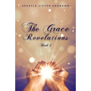 Victor Okonkwo, Apostle The Grace Revelations 3 Victor Okonkwo, Apostle The Grace Revelations 3