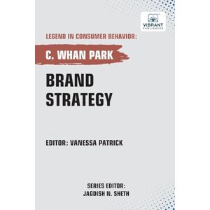 Park, C. Whan Brand Strategy (Legend in Consumer Behavior) Park, C. Whan Brand Strategy (Legend in Consumer Behavior)