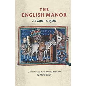 The English Manor C.1200–C.1500 (Manchester Medieval Sources) The English Manor C.1200–C.1500 (Manchester Medieval Sources)