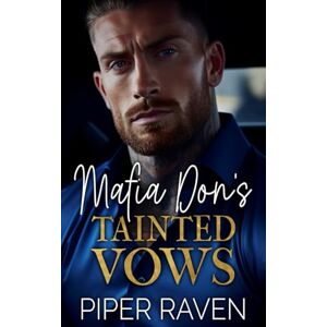 Raven, Piper Mafia Don's Tainted Vows: An Age Gap Fake Marriage Mafia Romance (The Mafia Don Series) Raven, Piper Mafia Don's Tainted Vows: An Age Gap Fake Marriage Mafia Romance (The Mafia Don Series)