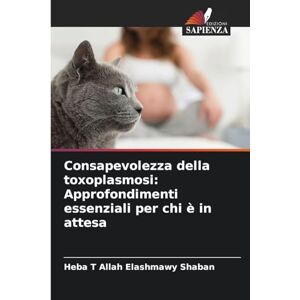 Shaban, Heba T Allah Elashmawy Consapevolezza della toxoplasmosi: Approfondimenti essenziali per chi è in attesa Shaban, Heba T Allah Elashmawy Consapevolezza della toxoplasmosi: Approfondimenti essenziali per chi è in attesa