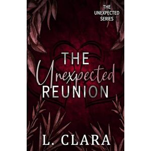 Clara, L. The Unexpected Reunion: Book one of Pickle's duet: 3 (The Unexpected Series) Clara, L. The Unexpected Reunion: Book one of Pickle's duet: 3 (The Unexpected Series)