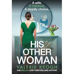 Keogh, Valerie His Other Woman: A BRAND NEW addictive, twist-filled thriller from Valerie Keogh, author of NUMBER ONE BESTSELLER The Nurse Keogh, Valerie His Other Woman: A BRAND NEW addictive, twist-filled thriller from Valerie Keogh, author of NUMBER ONE BESTSELLER The Nurse