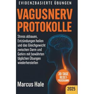 Hale, Marcus Vagusnerv Protokolle: Stress abbauen, Entzündungen heilen und das Gleichgewicht zwischen Darm und Gehirn mit bewährten täglichen Übungen wiederherstellen Hale, Marcus Vagusnerv Protokolle: Stress abbauen, Entzündungen heilen und das Gleichgewicht zwischen Darm und Gehirn mit bewährten täglichen Übungen wiederherstellen