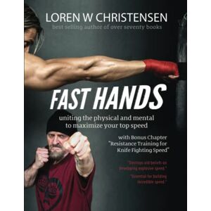 Christensen, Loren W. FAST HANDS: Uniting The Physical And Mental To Maximize Your Top Speed Christensen, Loren W. FAST HANDS: Uniting The Physical And Mental To Maximize Your Top Speed