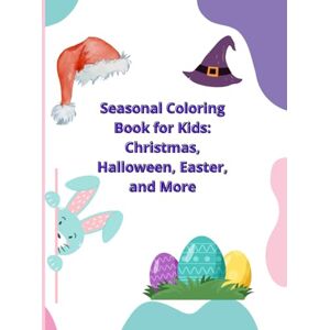 GONZALEZ, AILID Seasonal Coloring Book for Kids Ages 4-8: Christmas, Halloween, Easter, and More: Festive Holiday Coloring Activities for Every Season GONZALEZ, AILID Seasonal Coloring Book for Kids Ages 4-8: Christmas, Halloween, Easter, and More: Festive Holiday Coloring Activities for Every Season
