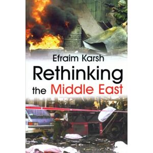 Karsh, Efraim Rethinking the Middle East (Israeli History, Politics and Society) Karsh, Efraim Rethinking the Middle East (Israeli History, Politics and Society)