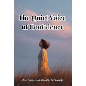Romero, Olivia The Quiet Voice of Confidence: Live Freely. Speak Honestly. Be Yourself. (Psychology Books) Romero, Olivia The Quiet Voice of Confidence: Live Freely. Speak Honestly. Be Yourself. (Psychology Books)