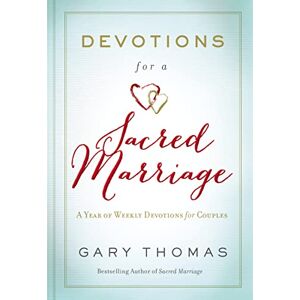 Thomas, Gary Devotions for a Sacred Marriage: A Year of Weekly Devotions for Couples (A 52-Week Devotional to Strengthen Your Relationship) Thomas, Gary Devotions for a Sacred Marriage: A Year of Weekly Devotions for Couples (A 52-Week Devotional to Strengthen Your Relationship)