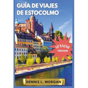 L. Morgan, Dennis GUÍA DE VIAJES DE ESTOCOLMO L. Morgan, Dennis GUÍA DE VIAJES DE ESTOCOLMO
