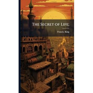 King, Francis The Secret of Life; King, Francis The Secret of Life;