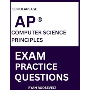 Roosevelt, Ryan Scholarsage AP ® COMPUTER SCIENCE PRINCIPLES EXAM PRACTICE QUESTIONS: over 2500 practice questions , 16 comprehensive mock exams/practice tests to fully prepare you for the exams. Roosevelt, Ryan Scholarsage AP ® COMPUTER SCIENCE PRINCIPLES EXAM PRACTICE QUESTIONS: over 2500 practice questions , 16 comprehensive mock exams/practice tests to fully prepare you for the exams.