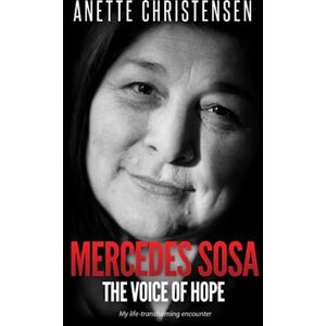 Christensen, Anette Mercedes Sosa The Voice of Hope: My life-transforming encounter Christensen, Anette Mercedes Sosa The Voice of Hope: My life-transforming encounter