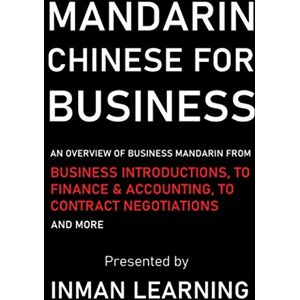 Learning, Inman Inman Learning Presents: Mandarin Chinese for Business (Inman Learning Presents: Mandarin Chinese for Business, Law, your Career and Beyond) Learning, Inman Inman Learning Presents: Mandarin Chinese for Business (Inman Learning Presents: Mandarin Chinese for Business, Law, your Career and Beyond)