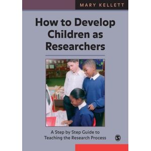 Kellett, Mary How to Develop Children as Researchers: A Step by Step Guide to Teaching the Research Process Kellett, Mary How to Develop Children as Researchers: A Step by Step Guide to Teaching the Research Process