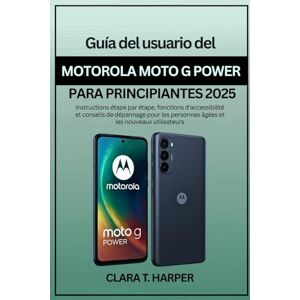 Harper, Clara T. Guía del usuario del Motorola Moto G Power para principiantes 2025 Harper, Clara T. Guía del usuario del Motorola Moto G Power para principiantes 2025