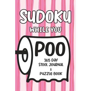 Lee Sudoku While You Poo: 365 Day Stool Journal & Puzzle Book Lee Sudoku While You Poo: 365 Day Stool Journal & Puzzle Book