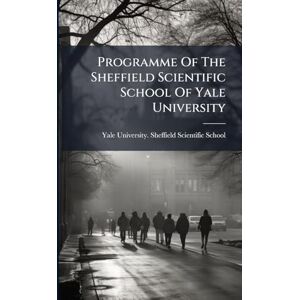United Programme Of The Sheffield Scientific School Of Yale University United Programme Of The Sheffield Scientific School Of Yale University
