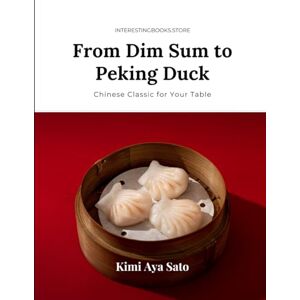 Sato, Kimi Aya Main Course: China: From Dim Sum to Peking Duck: Chinese Classics for Your Table Sato, Kimi Aya Main Course: China: From Dim Sum to Peking Duck: Chinese Classics for Your Table
