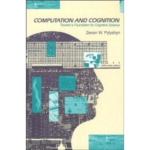 Pylyshyn, Zenon W. W Computation and Cognition: Toward a Foundation for Cognitive Science Pylyshyn, Zenon W. W Computation and Cognition: Toward a Foundation for Cognitive Science