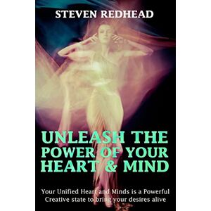 Redhead, Steven Unleash The Power of Your Heart and Mind: Your Unified Heart and Mind is a Powerful Creative state to bring your desires alive: Volume 1 (Creating Your Reality) Redhead, Steven Unleash The Power of Your Heart and Mind: Your Unified Heart and Mind is a Powerful Creative state to bring your desires alive: Volume 1 (Creating Your Reality)