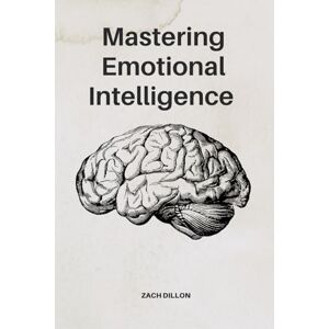 Dillon, Zachary Mastering Emotional Intelligence Dillon, Zachary Mastering Emotional Intelligence