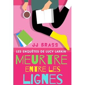 Brass, JJ Meurtre entre les lignes (Les enquêtes de Lucy Larkin) Brass, JJ Meurtre entre les lignes (Les enquêtes de Lucy Larkin)