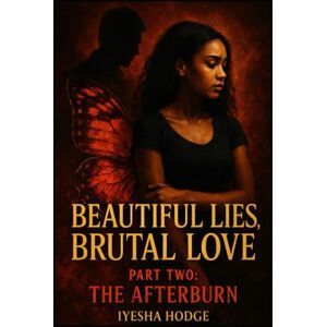 Hodge, Iyesha Beautiful Lies, Brutal Love: Part Two: The Afterburn: 2 Hodge, Iyesha Beautiful Lies, Brutal Love: Part Two: The Afterburn: 2