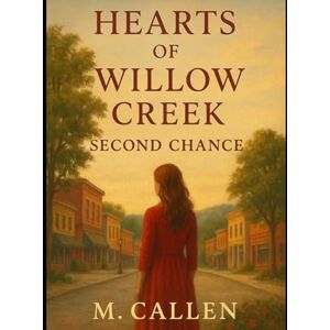 Callen, M. Hearts of Willow Creek: Second Chance Callen, M. Hearts of Willow Creek: Second Chance