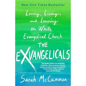 McCammon, Sarah The Exvangelicals: Loving, Living, and Leaving the White Evangelical Church McCammon, Sarah The Exvangelicals: Loving, Living, and Leaving the White Evangelical Church