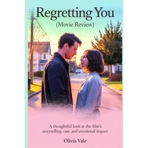 Vale, Olivia Regretting You (Movie Review): A Thoughtful Look at the Film’s Storytelling, Cast, and Emotional Impact Vale, Olivia Regretting You (Movie Review): A Thoughtful Look at the Film’s Storytelling, Cast, and Emotional Impact
