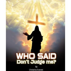 Everett, Christina Who said, Don't Judge me? Everett, Christina Who said, Don't Judge me?