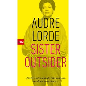 Lorde, Audre Sister Outsider: Nicht Unterschiede lähmen uns, sondern Schweigen Lorde, Audre Sister Outsider: Nicht Unterschiede lähmen uns, sondern Schweigen