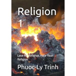 Trinh, Phuoc-Ly Religion 1: Love My Religion, Hate Your Religion (1954 South Vietnam-born Memoir Sonnets Series) Trinh, Phuoc-Ly Religion 1: Love My Religion, Hate Your Religion (1954 South Vietnam-born Memoir Sonnets Series)