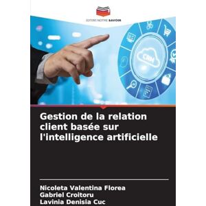 Florea, Nicoleta Valentina Gestion de la relation client basée sur l'intelligence artificielle Florea, Nicoleta Valentina Gestion de la relation client basée sur l'intelligence artificielle