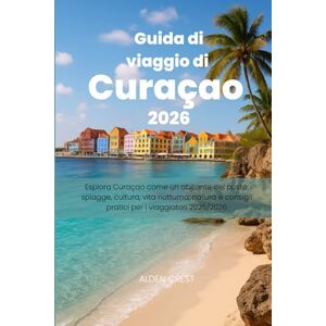 CREST, ALDEN Guida di viaggio di Curaçao 2026: Esplora Curaçao come un abitante del posto: spiagge, cultura, vita notturna, natura e consigli pratici per i viaggiatori 2025/2026 CREST, ALDEN Guida di viaggio di Curaçao 2026: Esplora Curaçao come un abitante del posto: spiagge, cultura, vita notturna, natura e consigli pratici per i viaggiatori 2025/2026