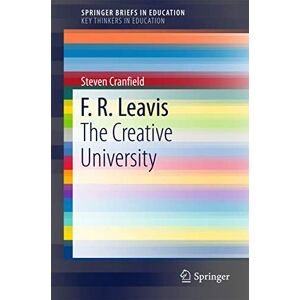 Cranfield, Steven F. R. Leavis: The Creative University (SpringerBriefs in Education) Cranfield, Steven F. R. Leavis: The Creative University (SpringerBriefs in Education)